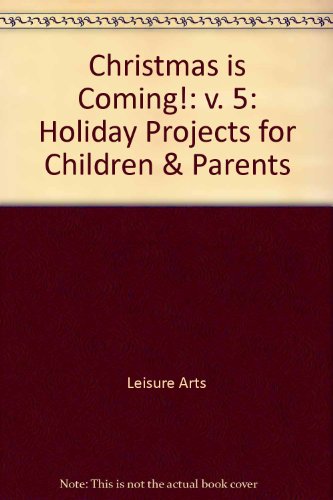 Christmas Is Coming 1995: Holiday Projects for Children and Parents
