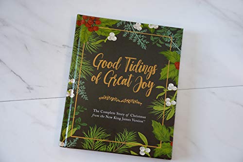 Good Tidings of Great Joy: The Complete Story of Christmas from the New King James Version