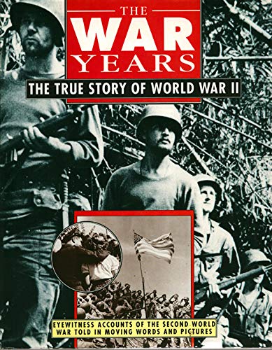 The War Years: The True Story of World War II
