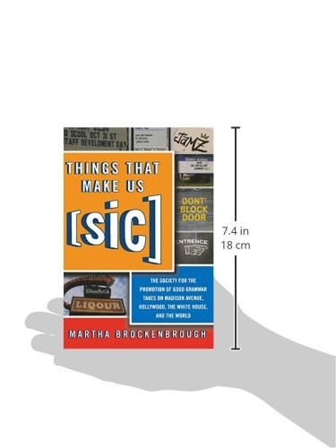 Things That Make Us (Sic): The Society for the Promotion of Good Grammar Takes on Madison Avenue, Hollywood, the White House, and the World