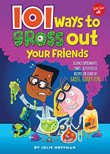101 Ways to Gross Out Your Friends: Science experiments, jokes, activities & recipes for loads of gross, gooey fun (101 Things)