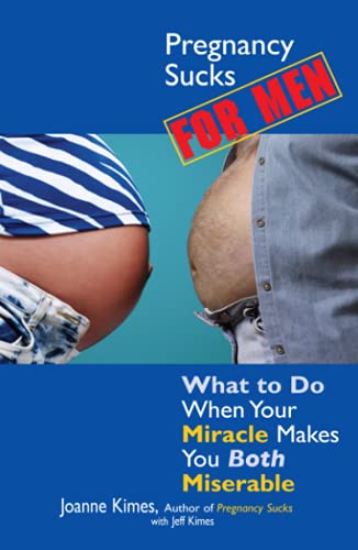Pregnancy Sucks For Men: What to Do When Your Miracle Makes You BOTH Miserable - 8764