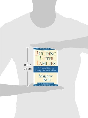 Building Better Families: A Practical Guide to Raising Amazing Children - 1950