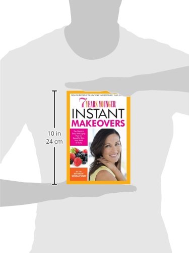 7 Years Younger Instant Makeovers: The Quick & Easy Anti-Aging Plan for Beautiful Skin, Hair, Mind & Body