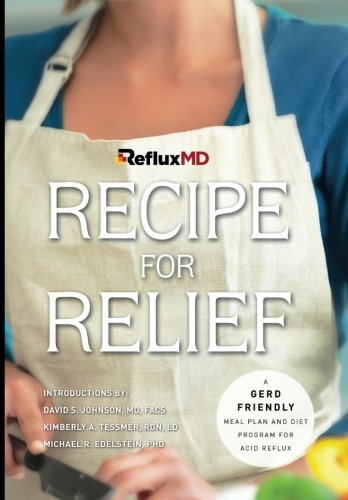 RefluxMD's Recipe for Relief: A GERD Friendly Meal Plan and Diet Program for Acid Reflux - 4996