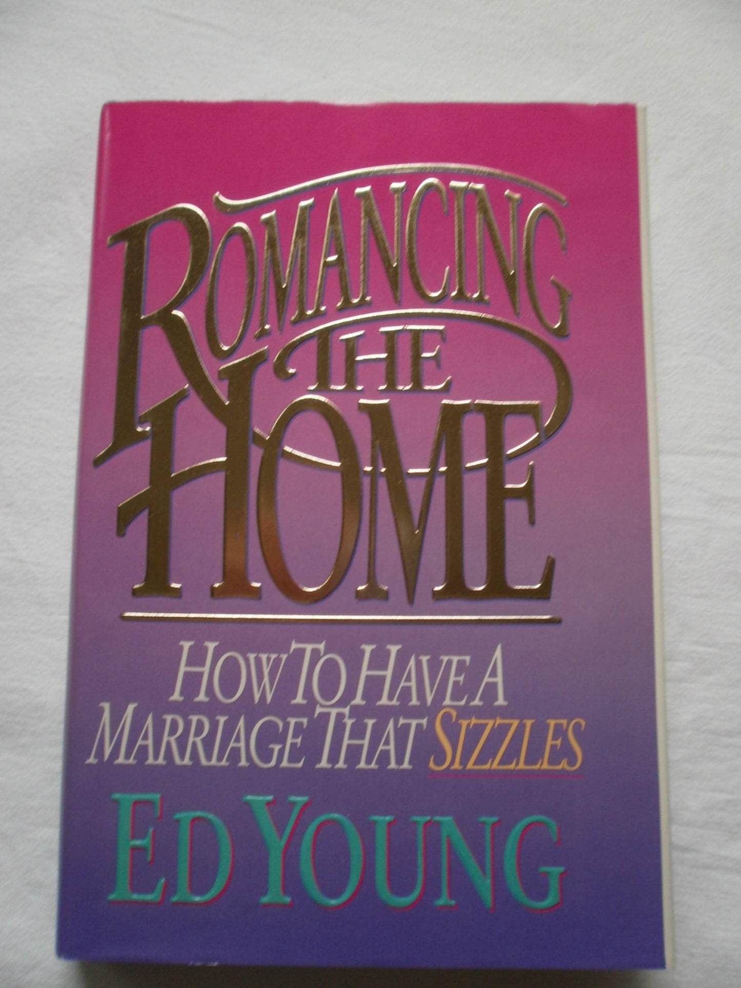 Romancing the Home: How to Have a Marriage That Sizzles