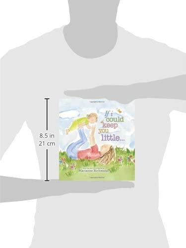 If I Could Keep You Little: A Baby Book About a Parent's Love (Gifts for Babies and Toddlers, Gifts for Mothers Day and Fathers Day)