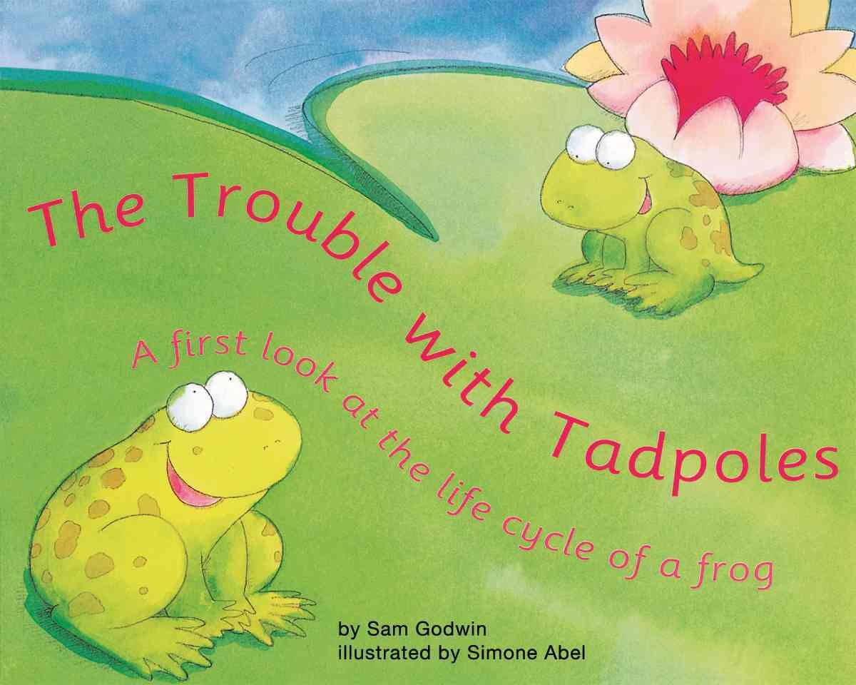 The Trouble With Tadpoles: A First Look at the Life Cycle of a Frog (First Look: Science)