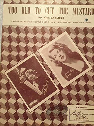 Too Old to Cut the Mustard (Featured and Recorded by Marlene Dietrich and Rosemary Clooney