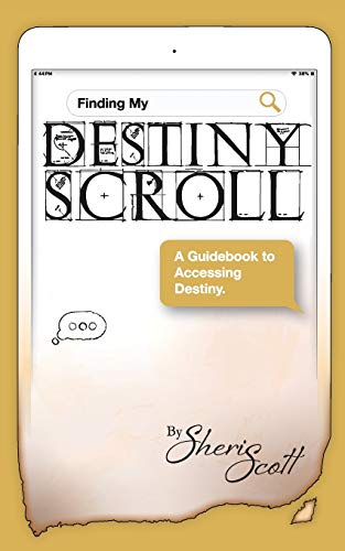 Finding My Destiny Scroll:: A Guidebook to Accessing Destiny (Destiny Scroll Series)