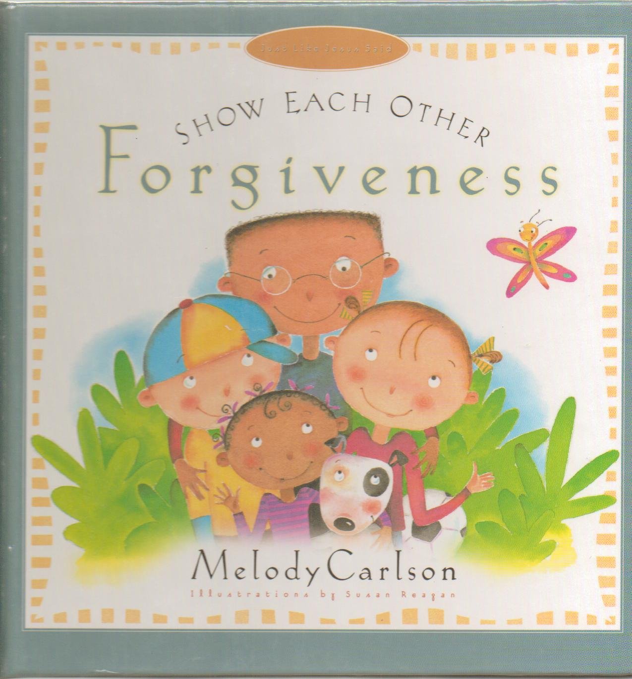 Show Each Other Forgiveness (Just Like Jesus Said Series)