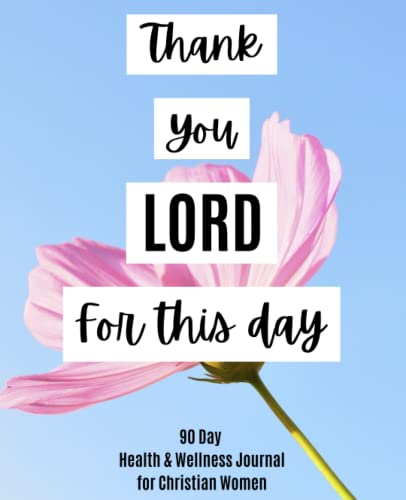 90 Day Health & Wellness Journal for Christian Women: Daily Food and Fitness Journal with a Daily Mental Health Tracker
