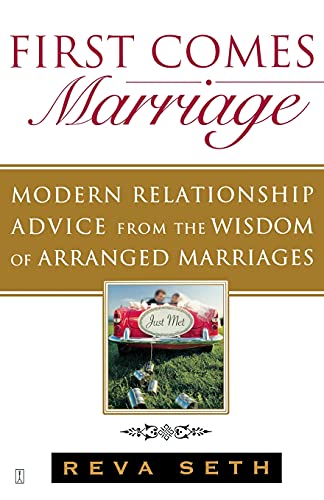 First Comes Marriage: Modern Relationship Advice from the Wisdom of Arranged Marriages - 102