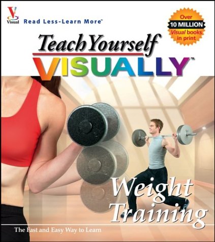 Teach Yourself VISUALLY Weight Training (Visual Read Less, Learn More) - 4054