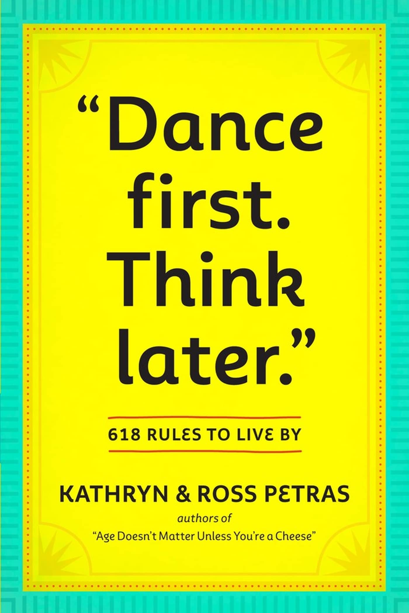 "Dance First. Think Later": 618 Rules to Live By - 5562