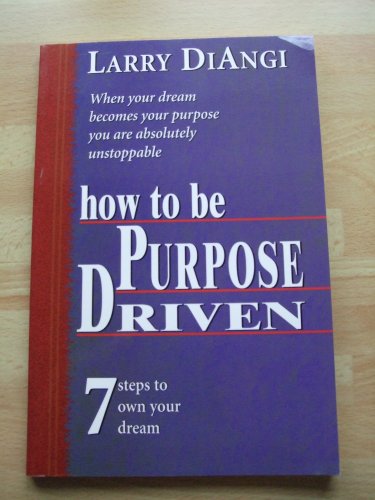 How to be Purpose Driven, 7 Steps to Own Your Dream