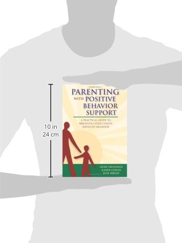Parenting with Positive Behavior Support: A Practical Guide to Resolving Your Child's Difficult Behavior