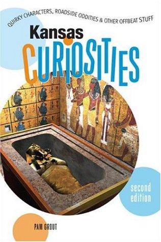 Kansas Curiosities: Quirky Characters, Roadside Oddities & Other Offbeat Stuff