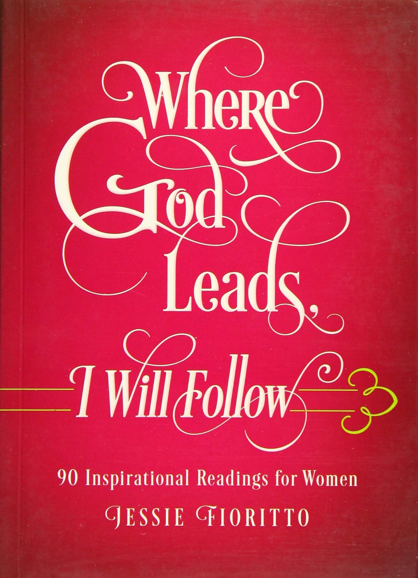 Where God Leads, I Will Follow: 90 Inspirational Readings for Women