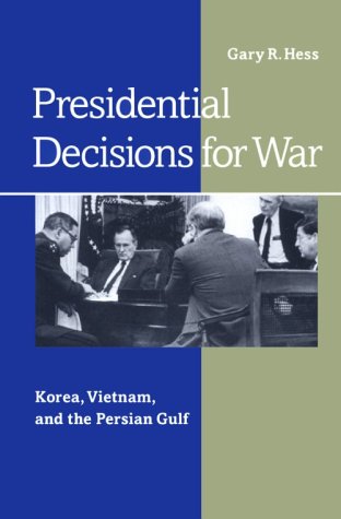 Presidential Decisions for War: Korea, Vietnam, and the Persian Gulf (The American Moment)