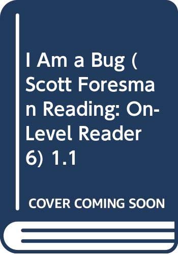 I Am a Bug (Scott Foresman Reading: On- Level Reader 6) 1.1