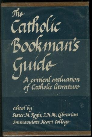 The Catholic Bookman's Guide : A Critical Evaluation of Catholic Literature