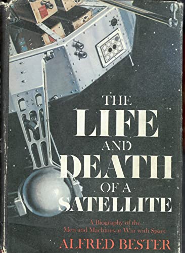 The Life and Death of a Satellite. A biography of the men and machines at war with space.