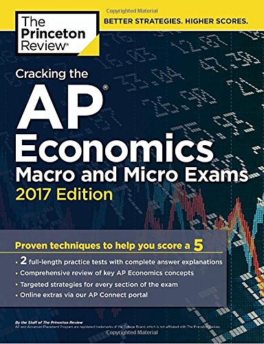 Cracking the AP Economics Macro & Micro Exams, 2017 Edition: Proven Techniques to Help You Score a 5 (College Test Preparation) - 4578