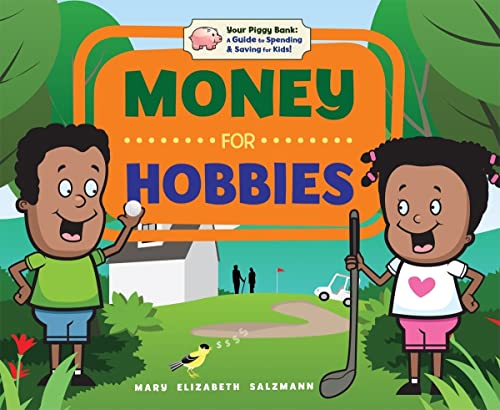 Money for Hobbies (Your Piggy Bank: a Guide to Spending & Saving for Kids!) - 9805