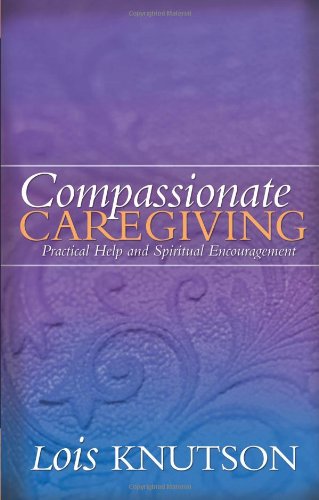 Compassionate Caregiving: Practical Help and Spiritual Encouragement - 4653