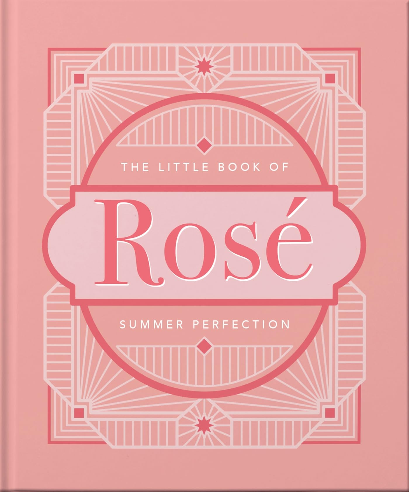 The Little Book of Rosé: Summer Perfection (The Little Books of Food & Drink, 9)