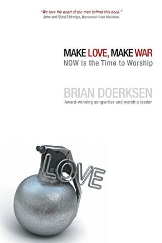 Make Love, Make War: NOW Is the Time to Worship