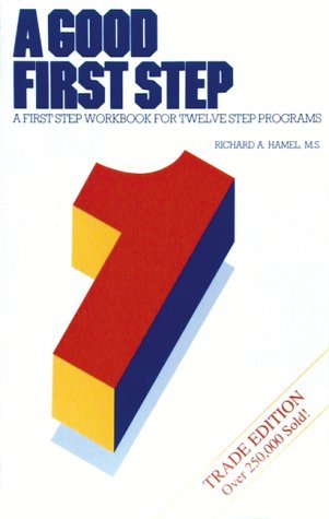 A Good First Step: A First Step Workbook for Twelve Step Programs