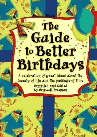 Guide to Better Birthdays, The: A celebration of great ideas about the beauty of life and the passage of time
