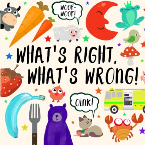 What's Right, What's Wrong!: A Fun Guessing Game for 2-4 year olds (Puzzle Books for Kids (Age 2-5))