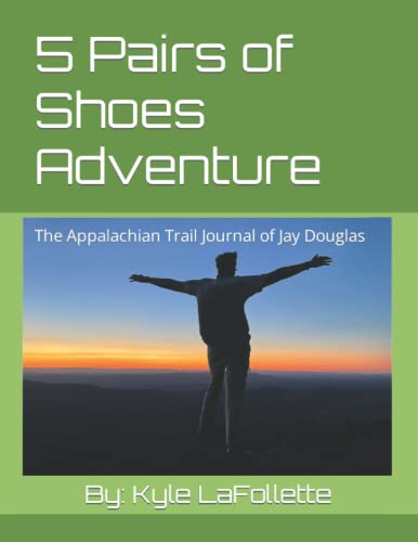 5 Pairs of Shoes Adventure: The Appalachian Trail Journal of Jay Douglas