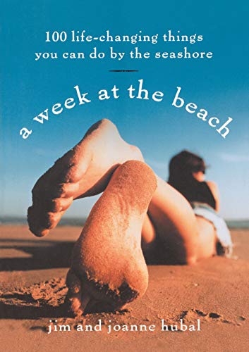 A Week at the Beach: 100 Life-Changing Things You Can Do by the Seashore