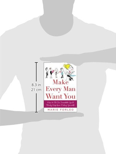 Make Every Man Want You: How to Be So Irresistible You'll Barely Keep from Dating Yourself!