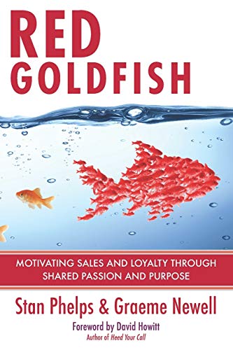 Red Goldfish: Motivating Sales and Loyalty Through Shared Passion and Purpose (Red Goldfish 1.0, Red Promo Edition, and Red Non-Profit Edition)