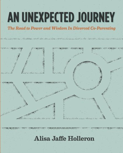An Unexpected Journey: The Road to Power and Wisdom in Divorced Co-Parenting - 3847