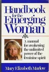 Handbook for the emerging woman: A manual for awakening the unlimited power of the feminine spirit - 8509