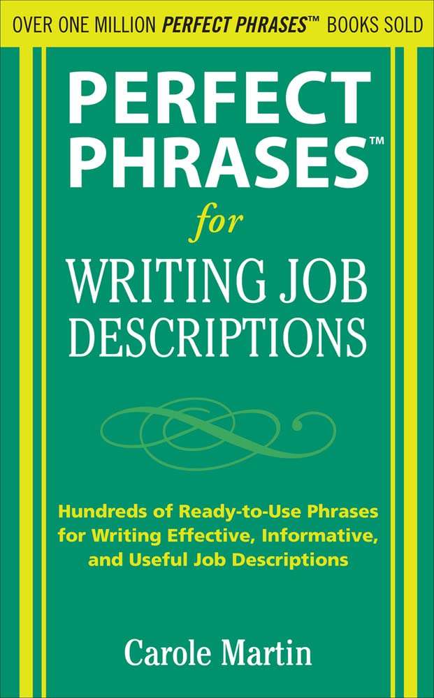 Perfect Phrases for Writing Job Descriptions: Hundreds of Ready-to-Use Phrases for Writing Effective, Informative, and Useful Job Descriptions (Perfect Phrases Series)