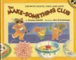 The Make-Something Club: Fun With Crafts, Food, and Gifts