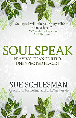 SOULSPEAK: Praying Change Into Unexpected Places
