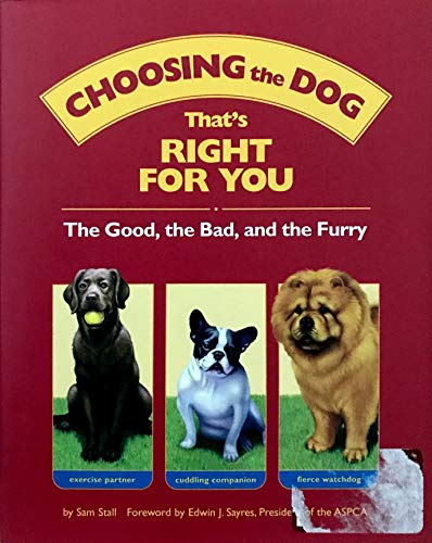 Choosing the Dog that's Right for You : The Good, the Bad, and the Furry