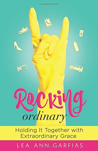 Rocking Ordinary: Holding It Together with Extraordinary Grace