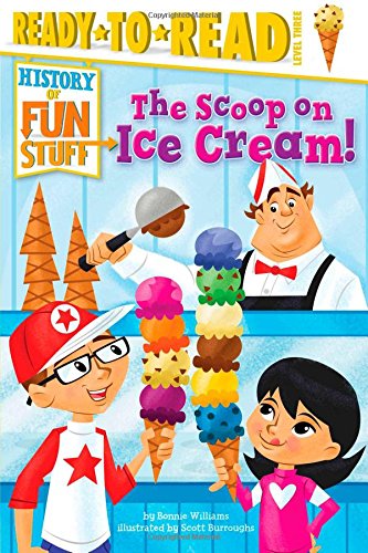 The Scoop on Ice Cream!: Ready-to-Read Level 3 (History of Fun Stuff)