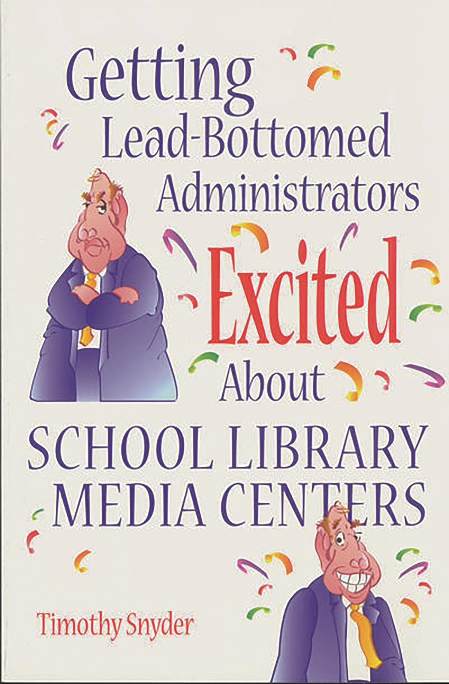 Getting Lead-Bottomed Administrators Excited About School Library Media Centers (Building Partnerships Series)