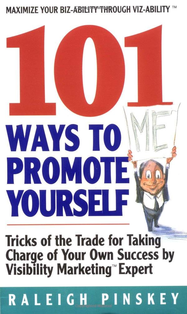 101 Ways To Promote Yourself: Tricks Of The Trade For Taking Charge Of Your Own Success