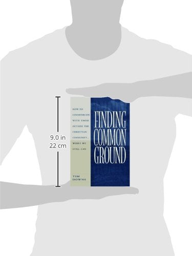 Finding Common Ground: How to Communicate with those Outside the Christian Community...While We Still Can.